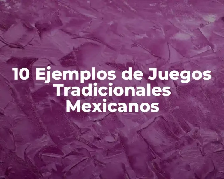 10 Ejemplos de Juegos Tradicionales Mexicanos