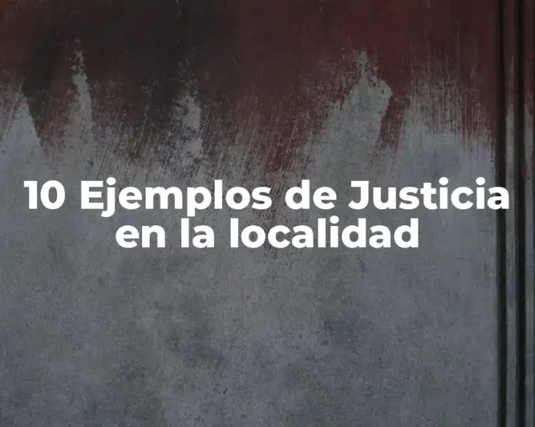 10 Ejemplos de Justicia en la localidad