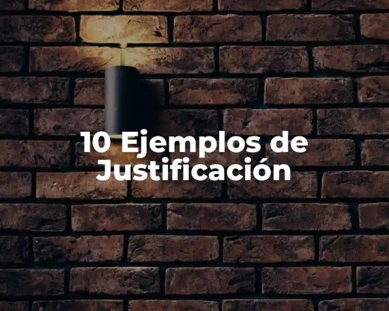 10 Ejemplos de Justificaci&oacute;n