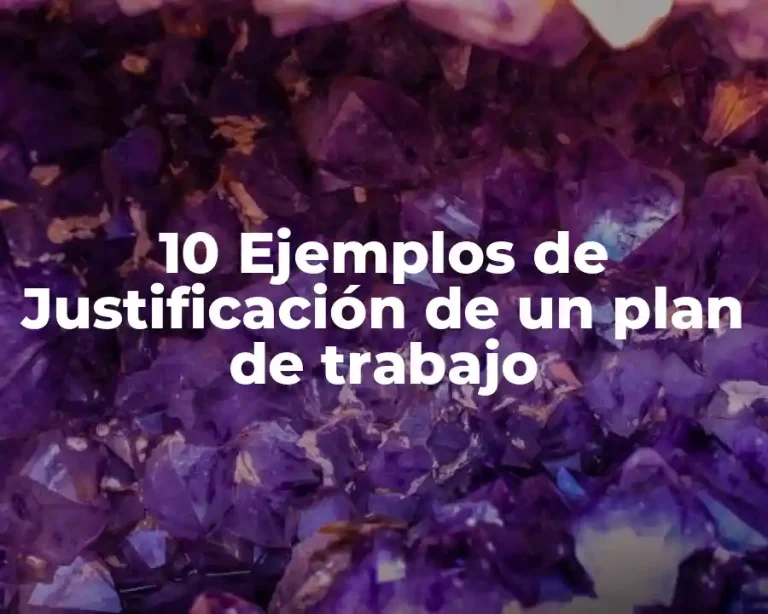 10 Ejemplos de Justificación de un plan de trabajo