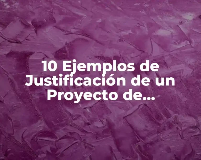 10 Ejemplos de Justificación de un Proyecto de Investigación Cualitativa