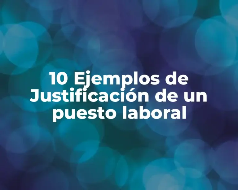 10 Ejemplos de Justificación de un puesto laboral