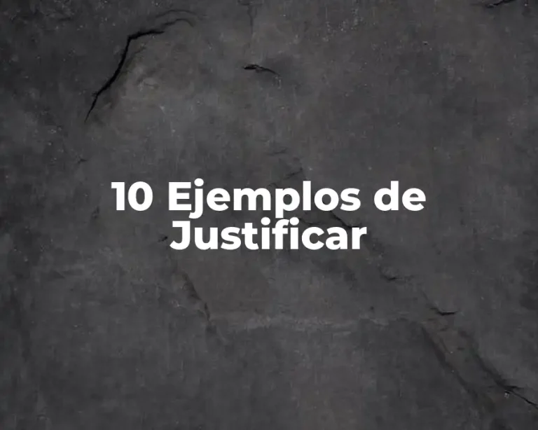 10 Ejemplos de Justificar