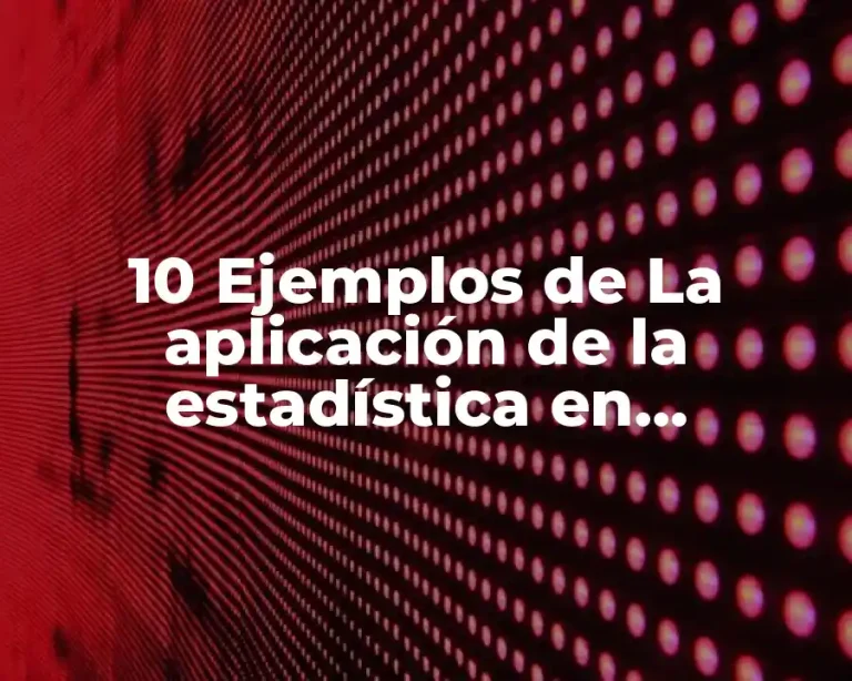 10 Ejemplos de La aplicación de la estadística en actividades industriales