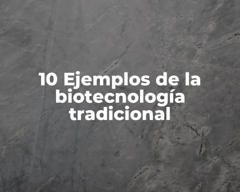 10 Ejemplos de la biotecnología tradicional