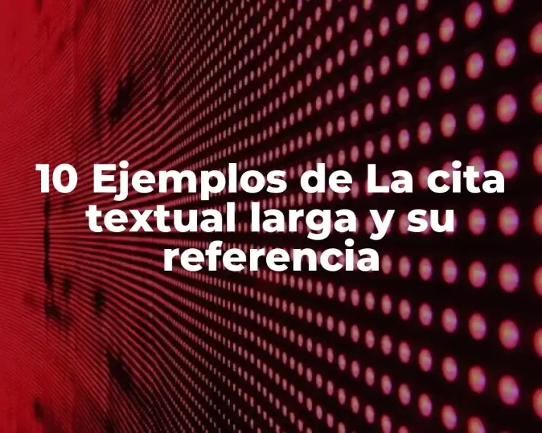 10 Ejemplos de La cita textual larga y su referencia