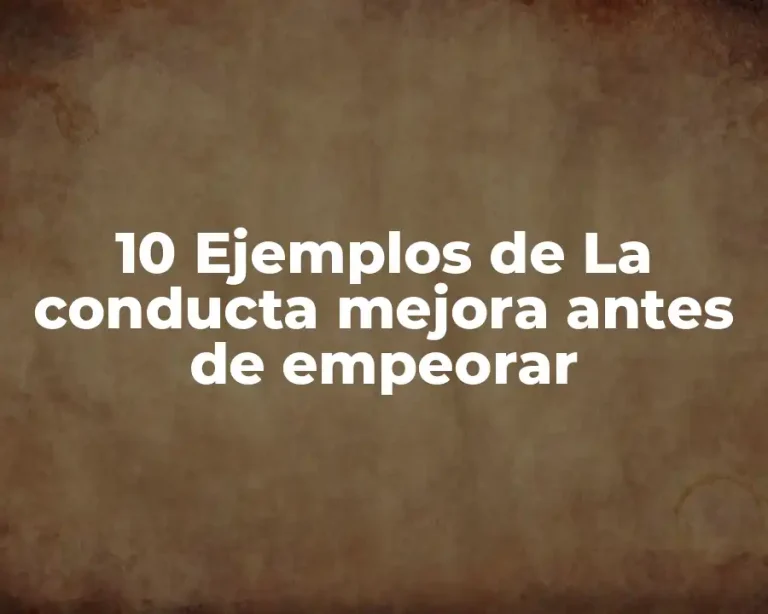 10 Ejemplos de La conducta mejora antes de empeorar