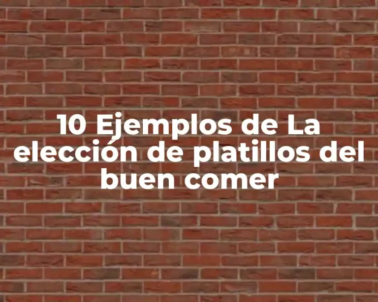 10 Ejemplos de La elección de platillos del buen comer