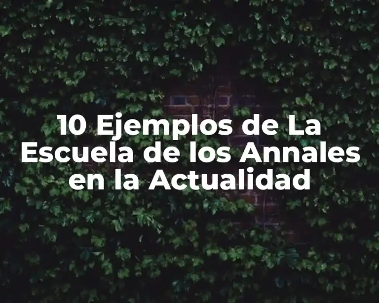 10 Ejemplos de La Escuela de los Annales en la Actualidad