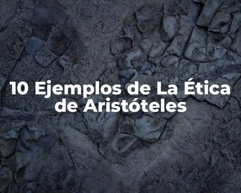 10 Ejemplos de La Ética de Aristóteles