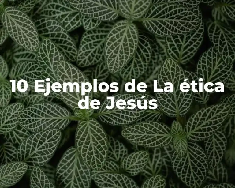 10 Ejemplos de La ética de Jesús