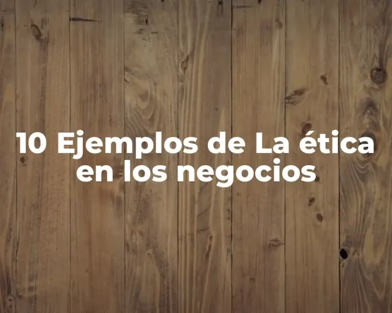 10 Ejemplos de La ética en los negocios