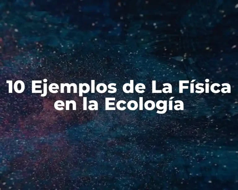 10 Ejemplos de La Física en la Ecología