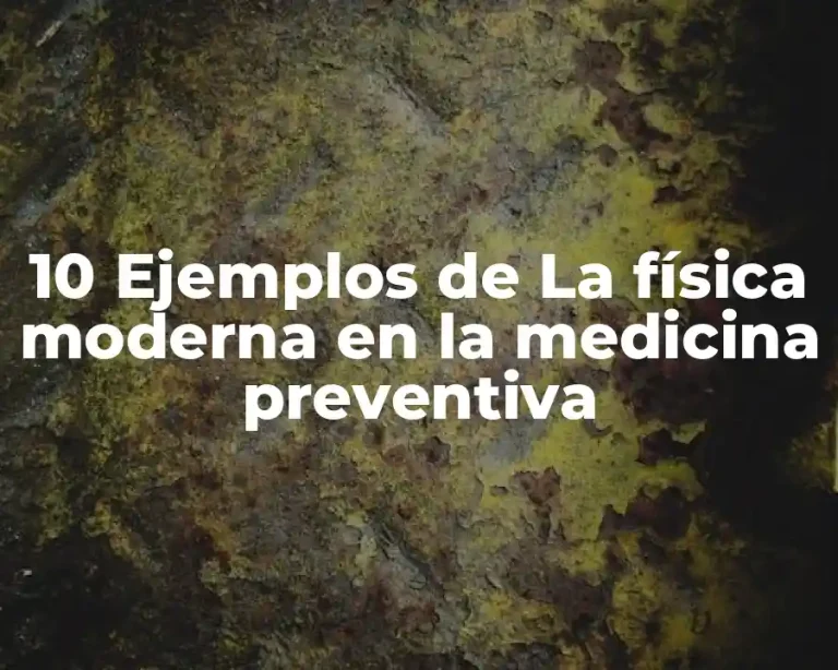 10 Ejemplos de La física moderna en la medicina preventiva
