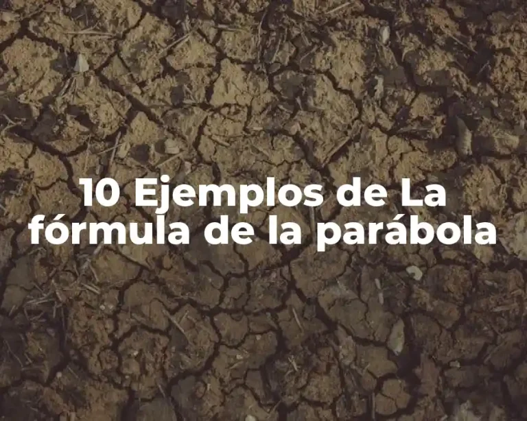 10 Ejemplos de La fórmula de la parábola