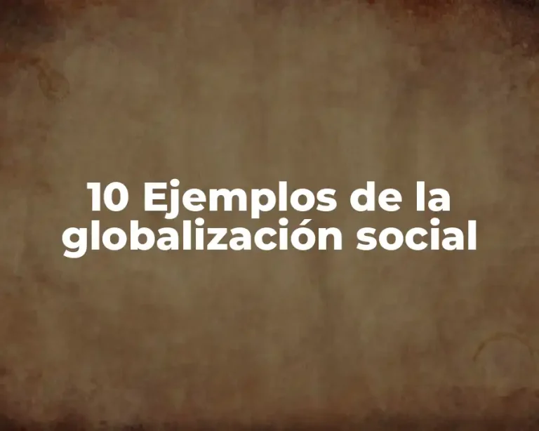 10 Ejemplos de la globalización social