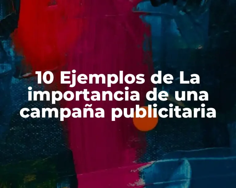 10 Ejemplos de La importancia de una campaña publicitaria