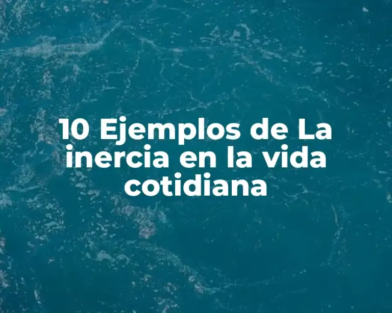 10 Ejemplos de La inercia en la vida cotidiana