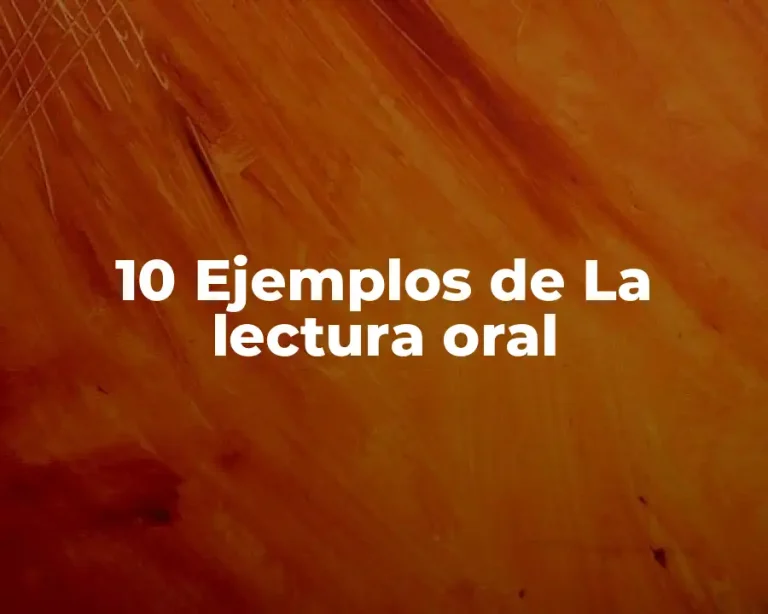 10 Ejemplos de La lectura oral
