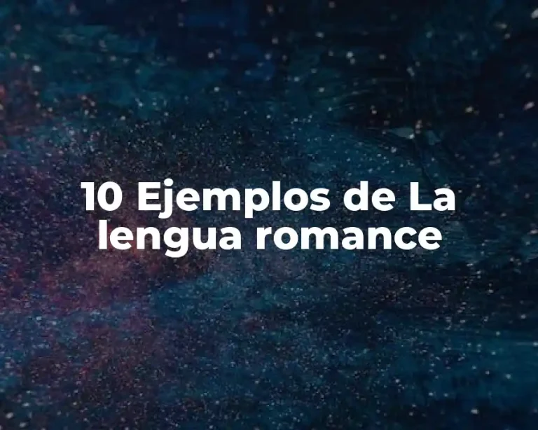 10 Ejemplos de La lengua romance