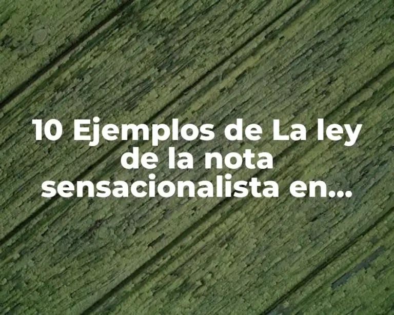 10 Ejemplos de La ley de la nota sensacionalista en marketing