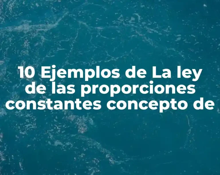 10 Ejemplos de La ley de las proporciones constantes concepto de