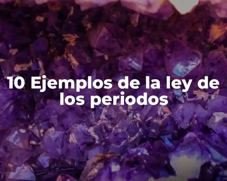 10 Ejemplos de la ley de los periodos