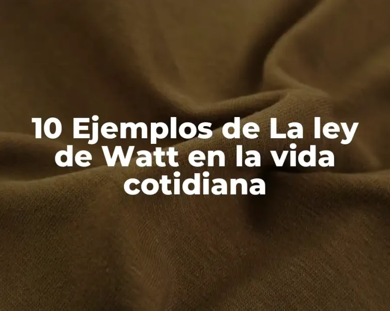 10 Ejemplos de La ley de Watt en la vida cotidiana