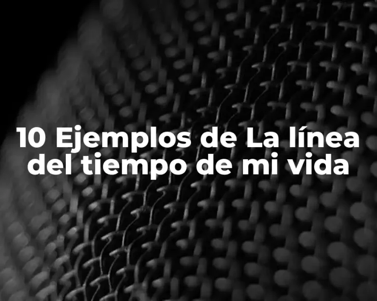 10 Ejemplos de La línea del tiempo de mi vida