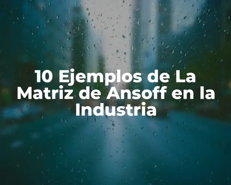10 Ejemplos de La Matriz de Ansoff en la Industria
