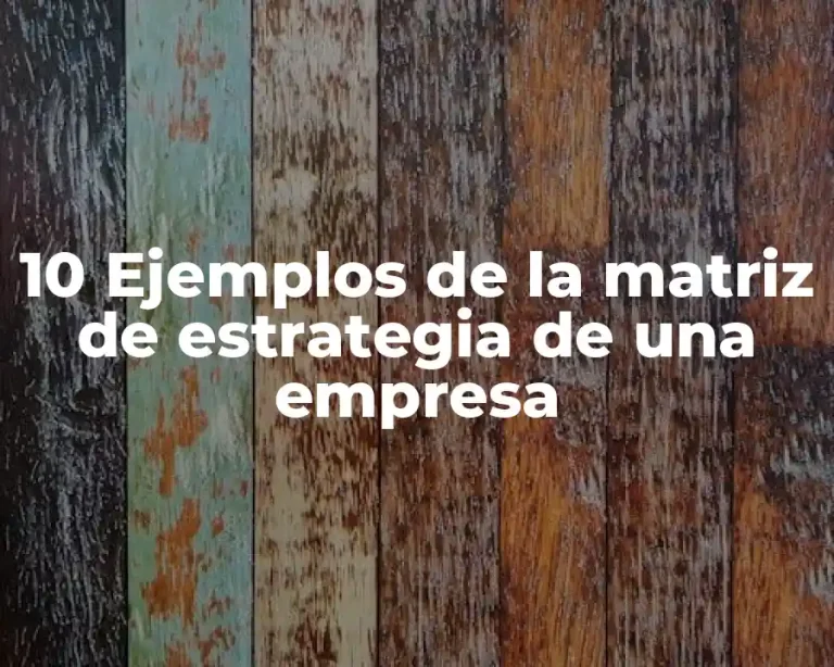 10 Ejemplos de la matriz de estrategia de una empresa