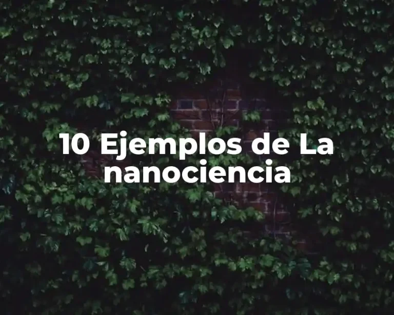 10 Ejemplos de La nanociencia