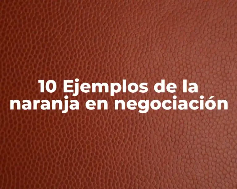10 Ejemplos de la naranja en negociación