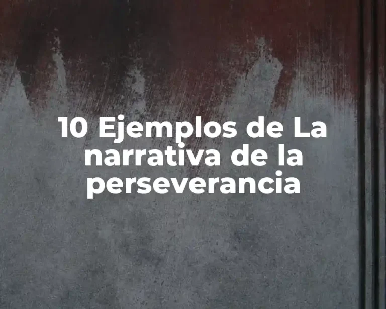 10 Ejemplos de La narrativa de la perseverancia