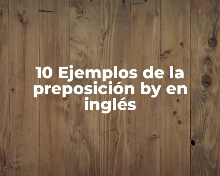 10 Ejemplos de la preposición by en inglés