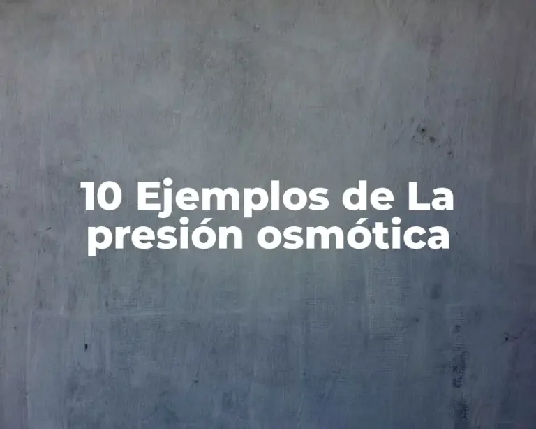 10 Ejemplos de La presión osmótica