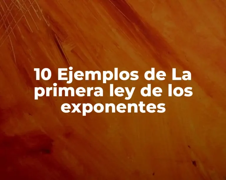 10 Ejemplos de La primera ley de los exponentes