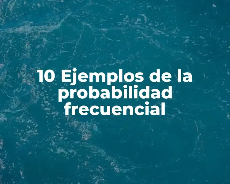 10 Ejemplos de la probabilidad frecuencial