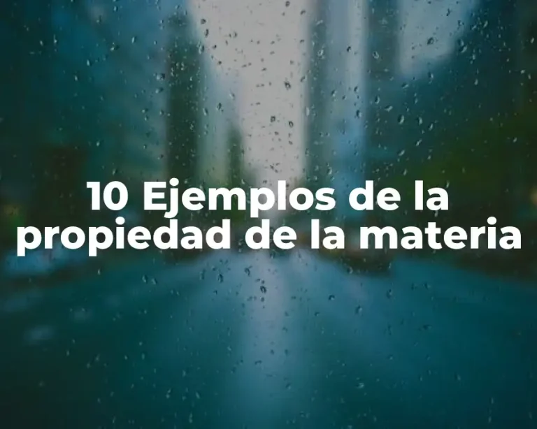 10 Ejemplos de la propiedad de la materia