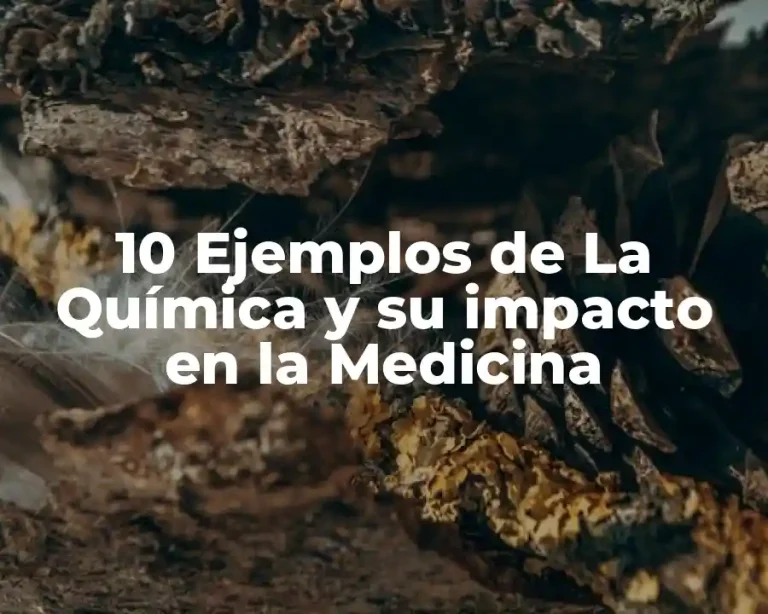 10 Ejemplos de La Química y su impacto en la Medicina