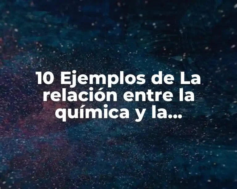 10 Ejemplos de La relación entre la química y la petroquímica