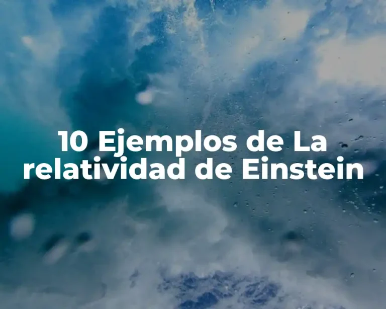 10 Ejemplos de La relatividad de Einstein