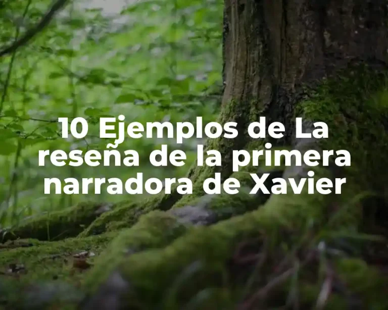 10 Ejemplos de La reseña de la primera narradora de Xavier
