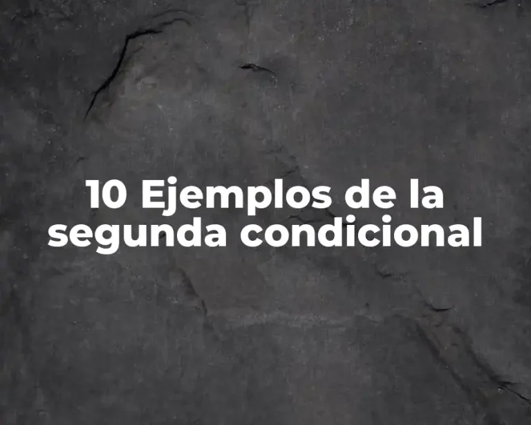 10 Ejemplos de la segunda condicional