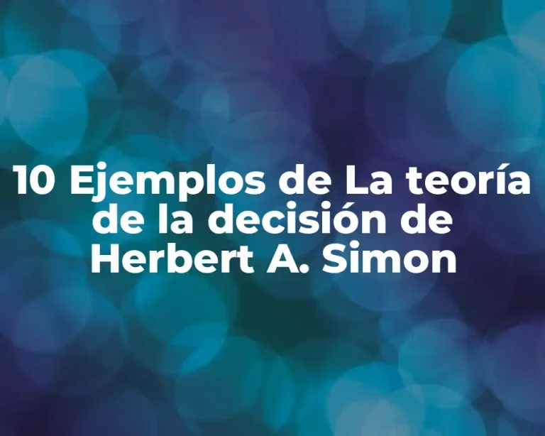 10 Ejemplos de La teoría de la decisión de Herbert A. Simon