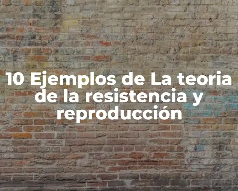 10 Ejemplos de La teoria de la resistencia y reproducción