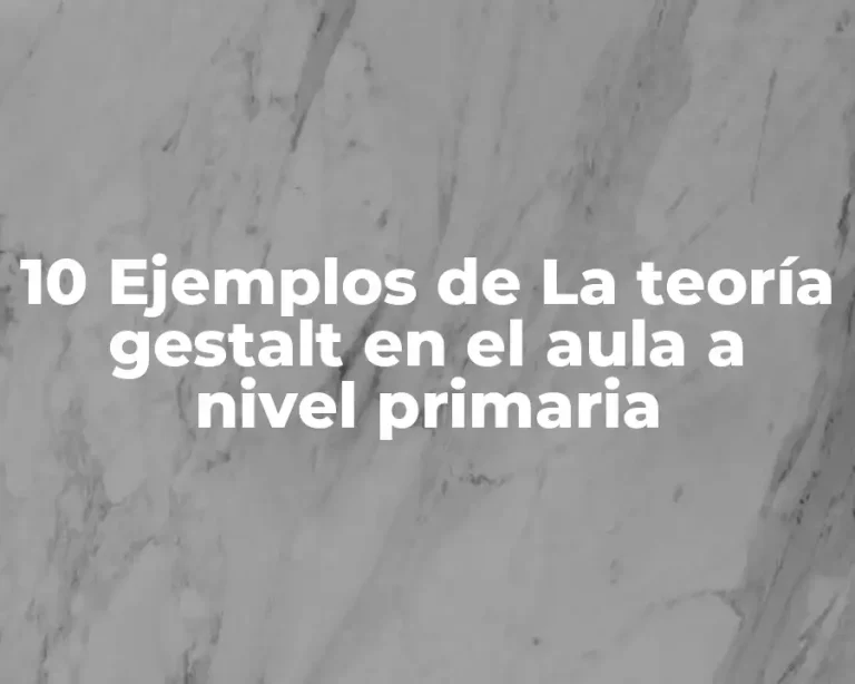 10 Ejemplos de La teoría gestalt en el aula a nivel primaria