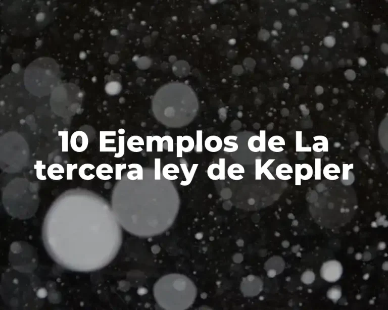 10 Ejemplos de La tercera ley de Kepler