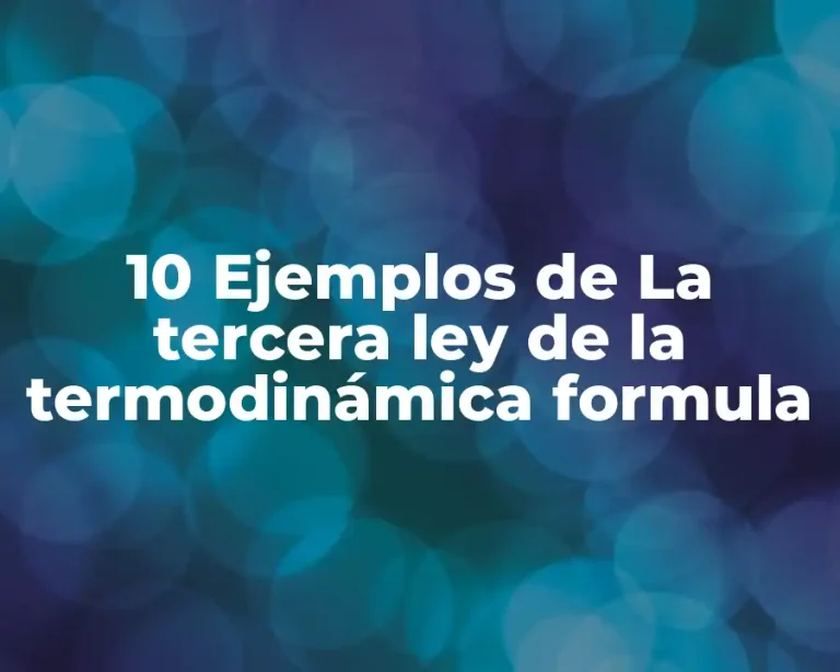 10 Ejemplos de La tercera ley de la termodinámica formula