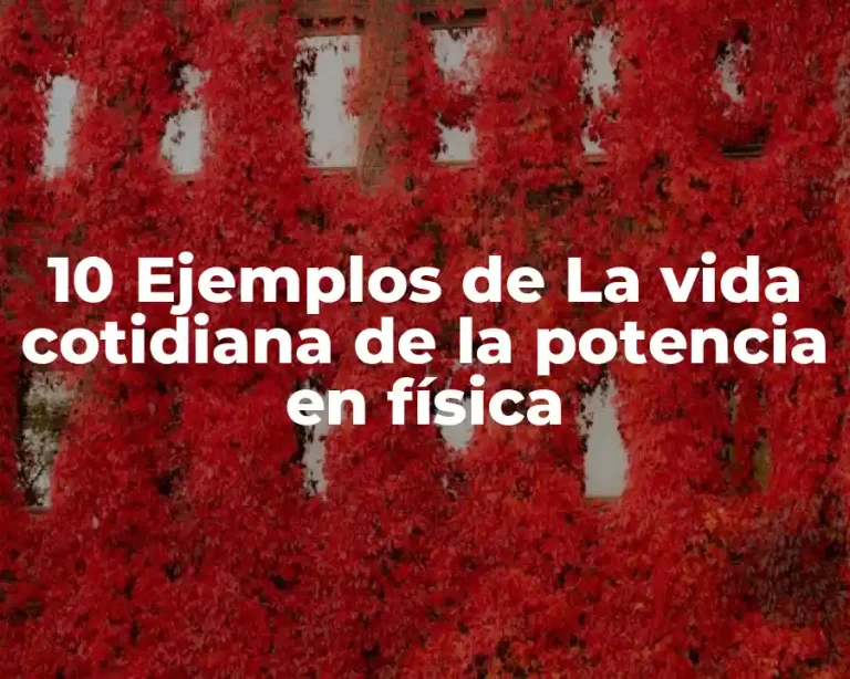 10 Ejemplos de La vida cotidiana de la potencia en física
